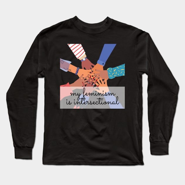 My feminism is intersectional. Long Sleeve T-Shirt by She+ Geeks Out